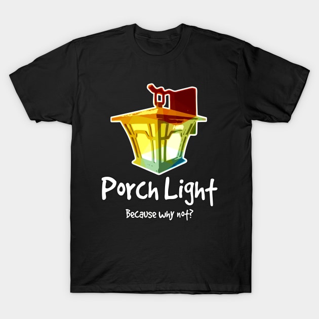 Porch light because why not funny art home design T-Shirt by kamdesigns